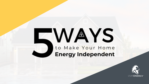 5 Ways to Make Your Home Energy Independent